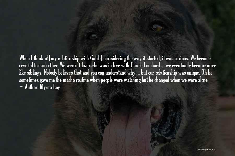 Myrna Loy Quotes: When I Think Of [my Relationship With Gable], Considering The Way It Started, It Was Curious. We Became Devoted To