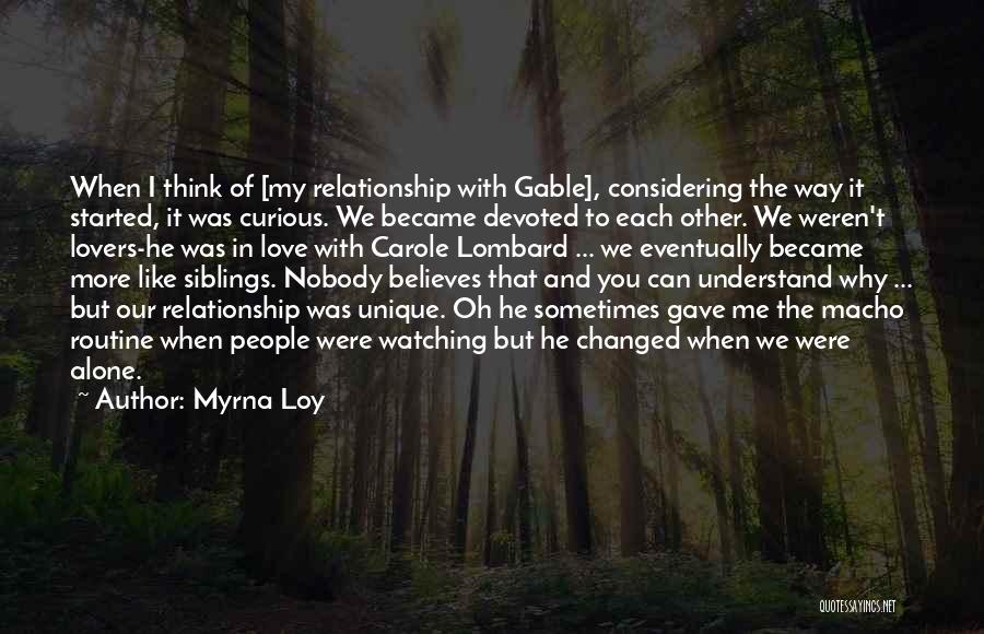 Myrna Loy Quotes: When I Think Of [my Relationship With Gable], Considering The Way It Started, It Was Curious. We Became Devoted To