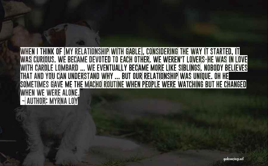 Myrna Loy Quotes: When I Think Of [my Relationship With Gable], Considering The Way It Started, It Was Curious. We Became Devoted To