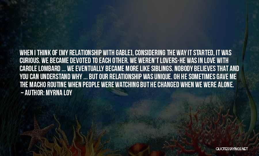Myrna Loy Quotes: When I Think Of [my Relationship With Gable], Considering The Way It Started, It Was Curious. We Became Devoted To