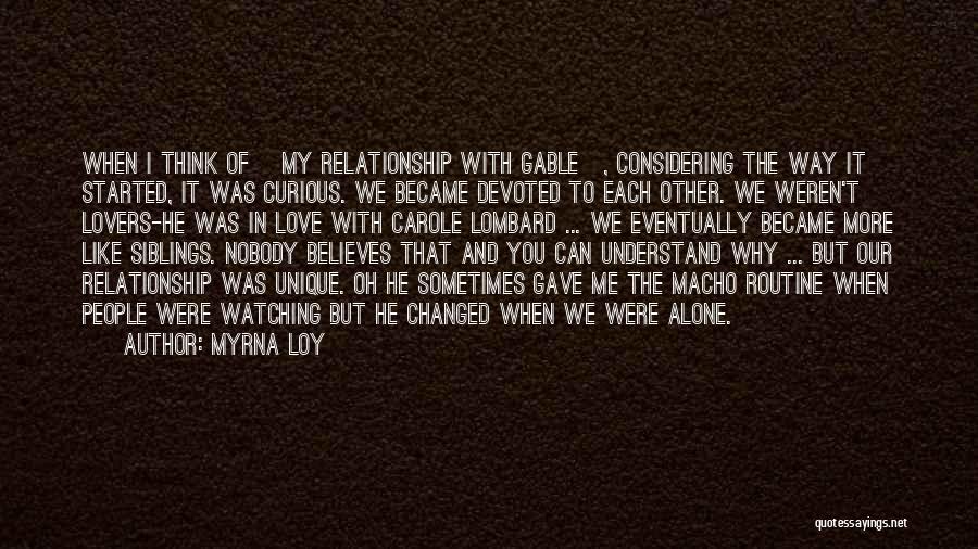 Myrna Loy Quotes: When I Think Of [my Relationship With Gable], Considering The Way It Started, It Was Curious. We Became Devoted To