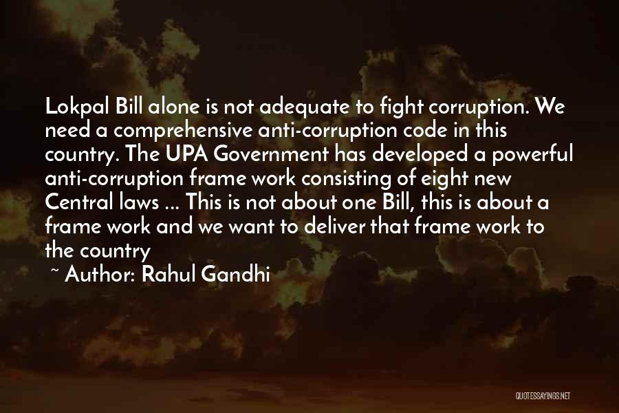 Rahul Gandhi Quotes: Lokpal Bill Alone Is Not Adequate To Fight Corruption. We Need A Comprehensive Anti-corruption Code In This Country. The Upa