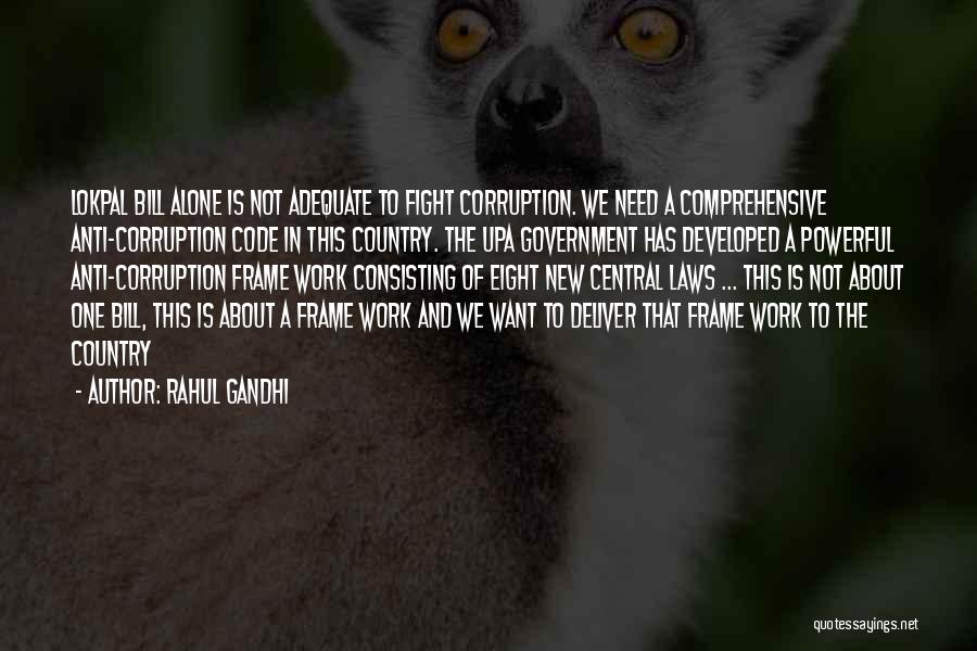 Rahul Gandhi Quotes: Lokpal Bill Alone Is Not Adequate To Fight Corruption. We Need A Comprehensive Anti-corruption Code In This Country. The Upa
