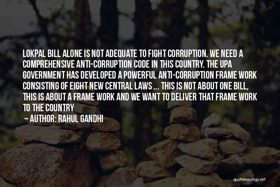 Rahul Gandhi Quotes: Lokpal Bill Alone Is Not Adequate To Fight Corruption. We Need A Comprehensive Anti-corruption Code In This Country. The Upa