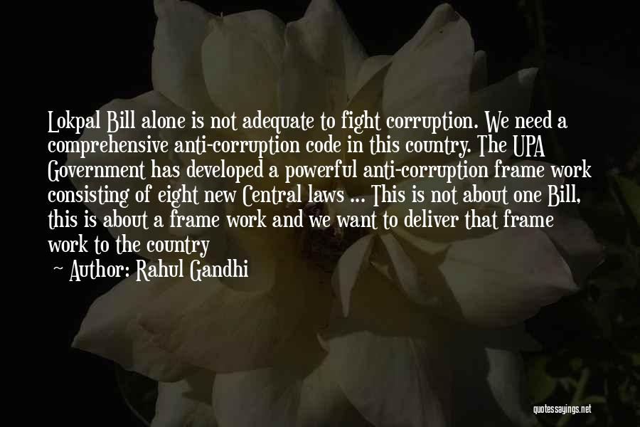 Rahul Gandhi Quotes: Lokpal Bill Alone Is Not Adequate To Fight Corruption. We Need A Comprehensive Anti-corruption Code In This Country. The Upa