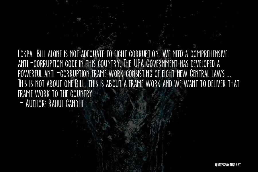 Rahul Gandhi Quotes: Lokpal Bill Alone Is Not Adequate To Fight Corruption. We Need A Comprehensive Anti-corruption Code In This Country. The Upa