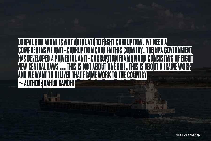 Rahul Gandhi Quotes: Lokpal Bill Alone Is Not Adequate To Fight Corruption. We Need A Comprehensive Anti-corruption Code In This Country. The Upa