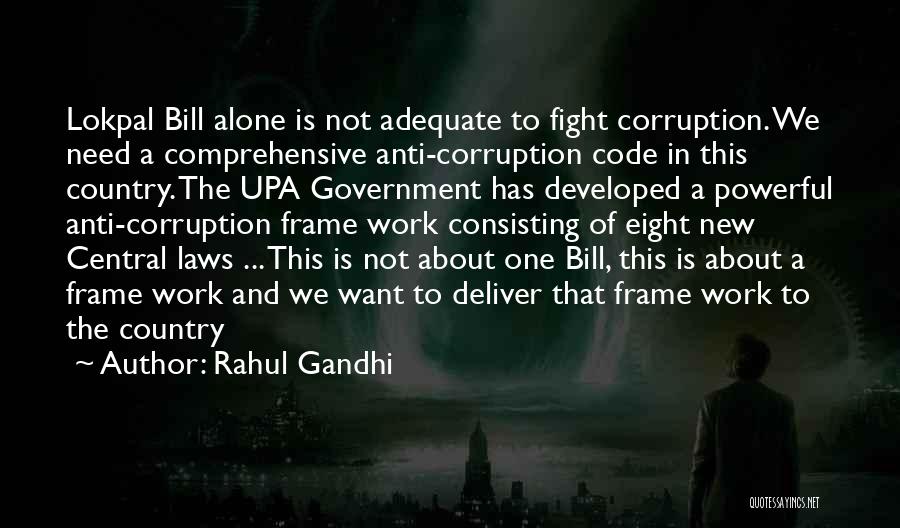 Rahul Gandhi Quotes: Lokpal Bill Alone Is Not Adequate To Fight Corruption. We Need A Comprehensive Anti-corruption Code In This Country. The Upa