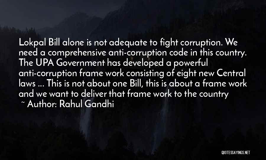 Rahul Gandhi Quotes: Lokpal Bill Alone Is Not Adequate To Fight Corruption. We Need A Comprehensive Anti-corruption Code In This Country. The Upa