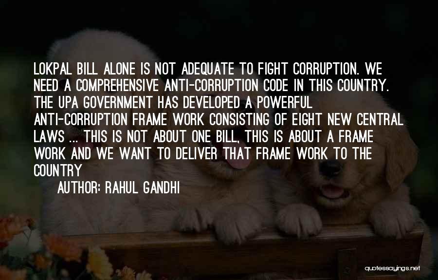 Rahul Gandhi Quotes: Lokpal Bill Alone Is Not Adequate To Fight Corruption. We Need A Comprehensive Anti-corruption Code In This Country. The Upa