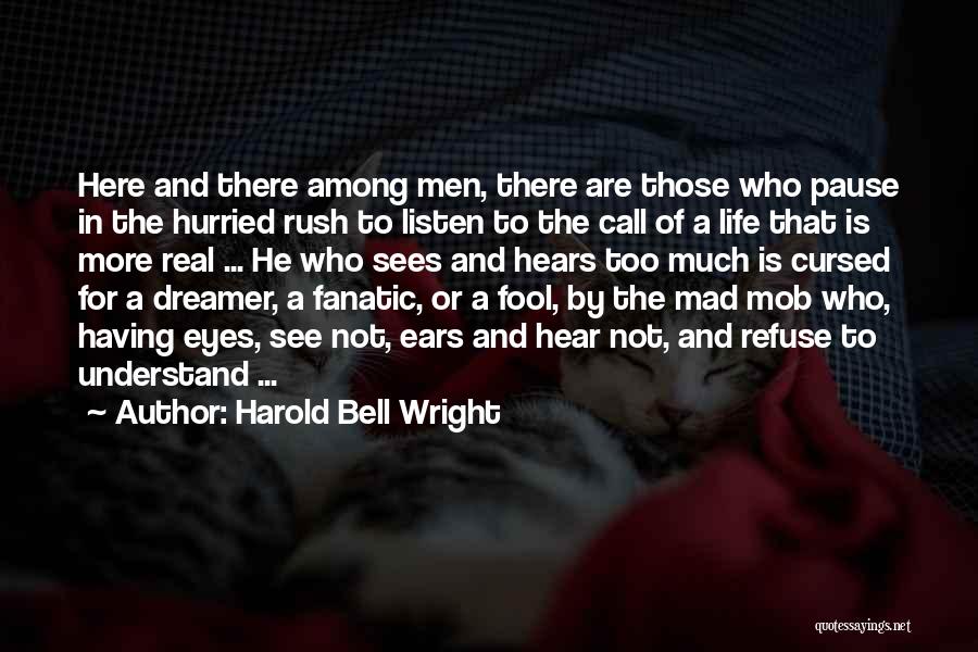 Harold Bell Wright Quotes: Here And There Among Men, There Are Those Who Pause In The Hurried Rush To Listen To The Call Of