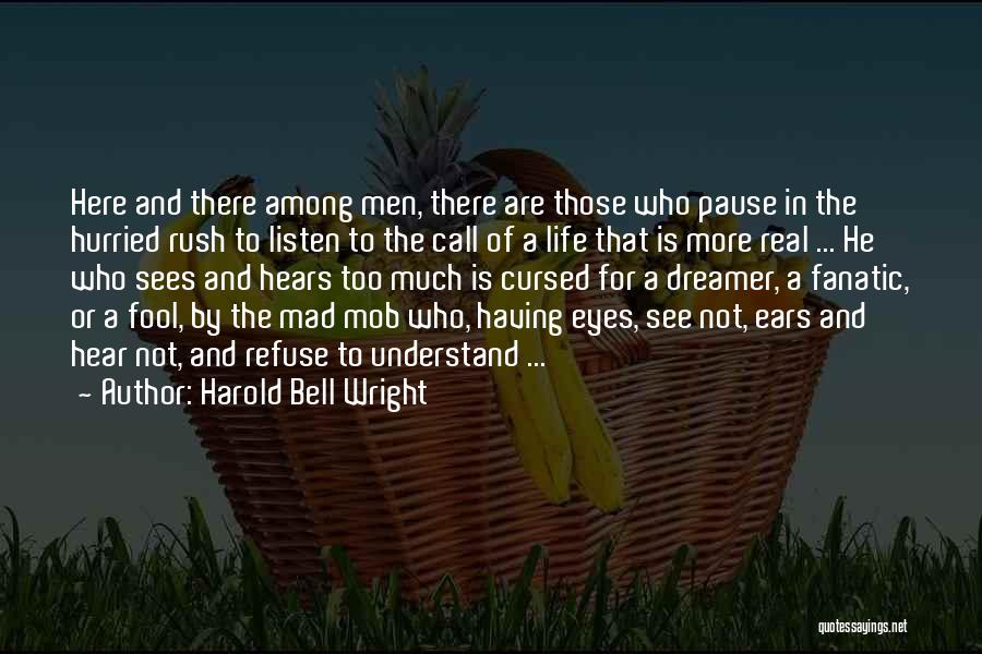 Harold Bell Wright Quotes: Here And There Among Men, There Are Those Who Pause In The Hurried Rush To Listen To The Call Of