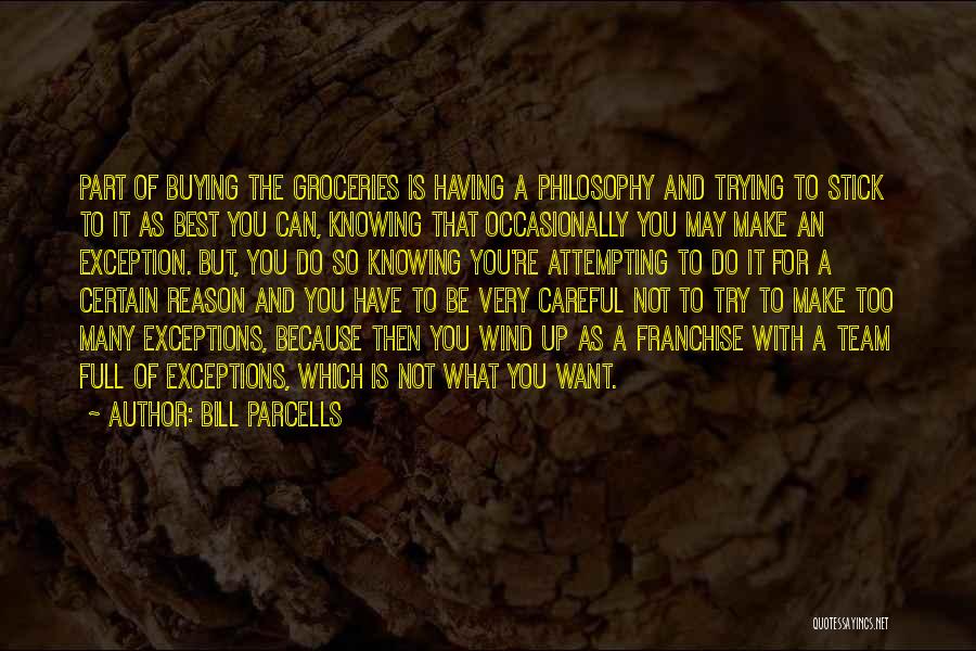 Bill Parcells Quotes: Part Of Buying The Groceries Is Having A Philosophy And Trying To Stick To It As Best You Can, Knowing