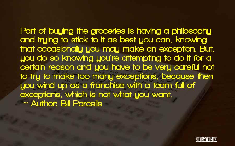 Bill Parcells Quotes: Part Of Buying The Groceries Is Having A Philosophy And Trying To Stick To It As Best You Can, Knowing