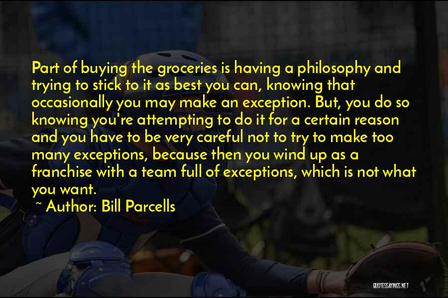 Bill Parcells Quotes: Part Of Buying The Groceries Is Having A Philosophy And Trying To Stick To It As Best You Can, Knowing