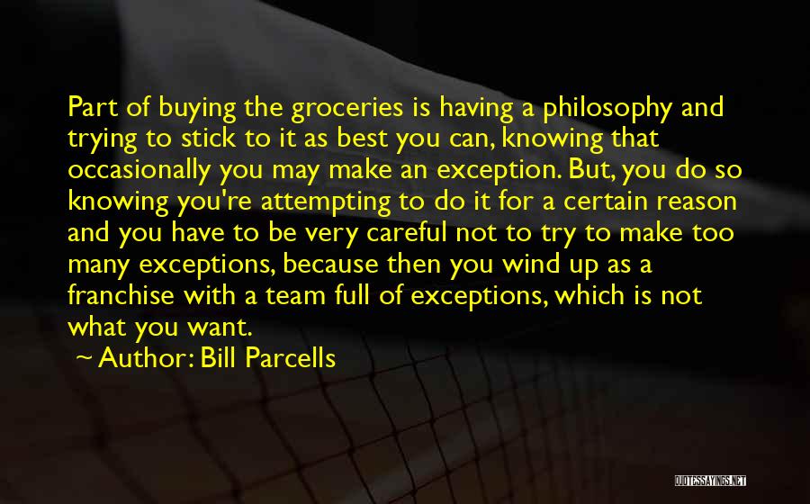 Bill Parcells Quotes: Part Of Buying The Groceries Is Having A Philosophy And Trying To Stick To It As Best You Can, Knowing