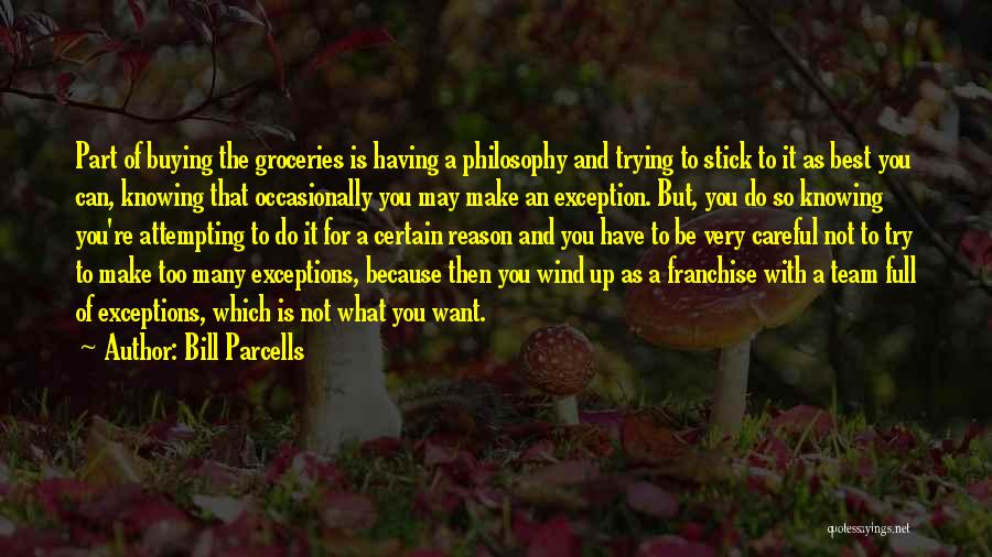 Bill Parcells Quotes: Part Of Buying The Groceries Is Having A Philosophy And Trying To Stick To It As Best You Can, Knowing