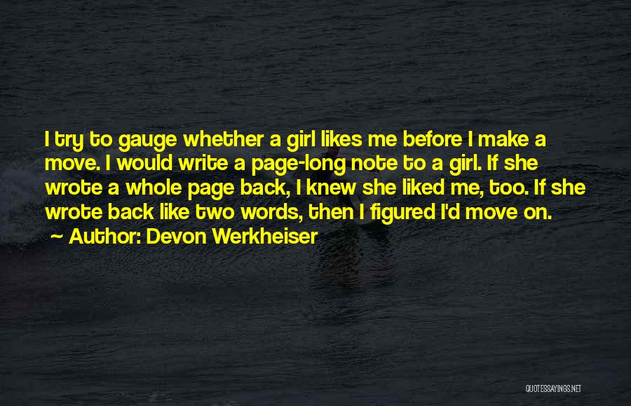 Devon Werkheiser Quotes: I Try To Gauge Whether A Girl Likes Me Before I Make A Move. I Would Write A Page-long Note