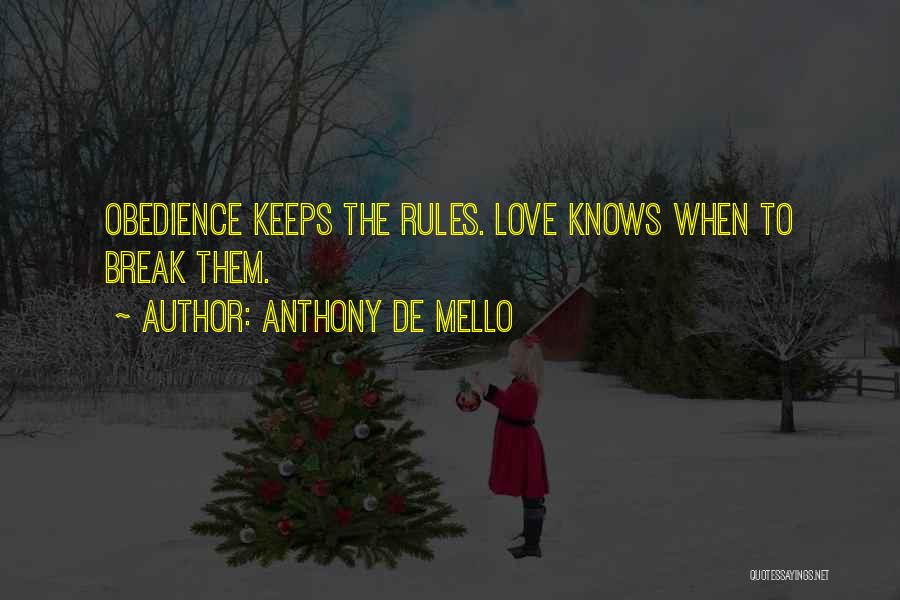 Anthony De Mello Quotes: Obedience Keeps The Rules. Love Knows When To Break Them.