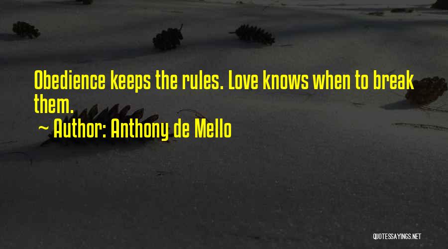 Anthony De Mello Quotes: Obedience Keeps The Rules. Love Knows When To Break Them.