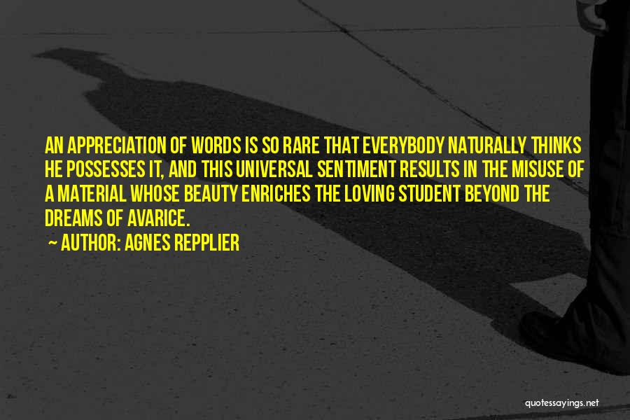 Agnes Repplier Quotes: An Appreciation Of Words Is So Rare That Everybody Naturally Thinks He Possesses It, And This Universal Sentiment Results In