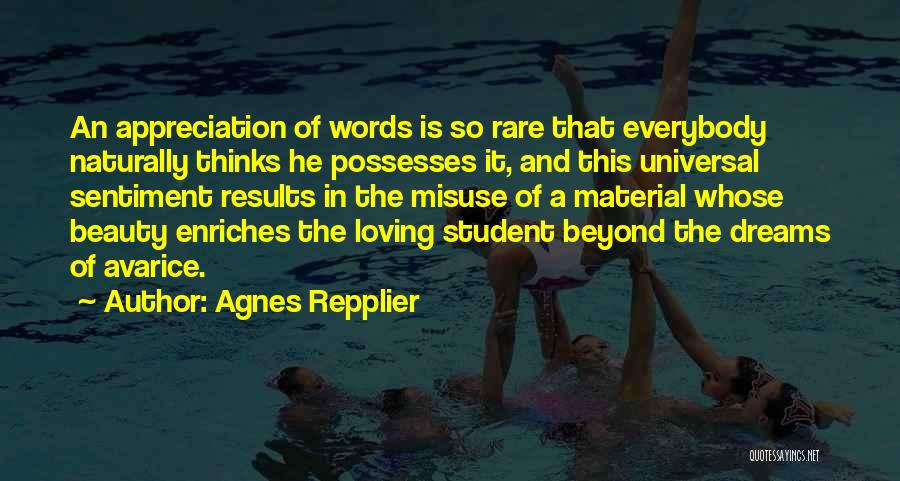 Agnes Repplier Quotes: An Appreciation Of Words Is So Rare That Everybody Naturally Thinks He Possesses It, And This Universal Sentiment Results In