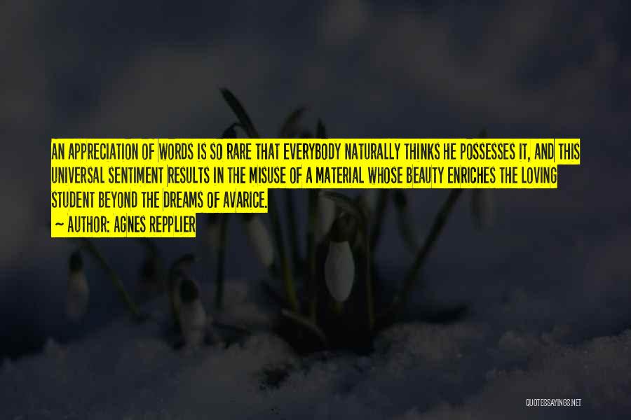 Agnes Repplier Quotes: An Appreciation Of Words Is So Rare That Everybody Naturally Thinks He Possesses It, And This Universal Sentiment Results In