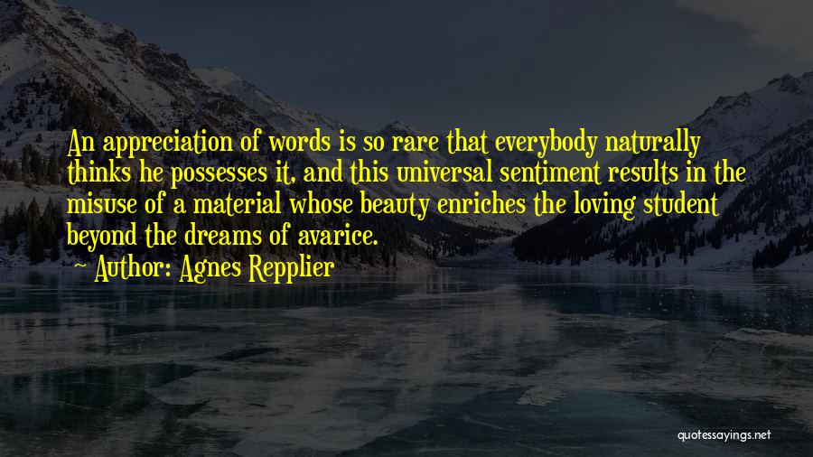 Agnes Repplier Quotes: An Appreciation Of Words Is So Rare That Everybody Naturally Thinks He Possesses It, And This Universal Sentiment Results In