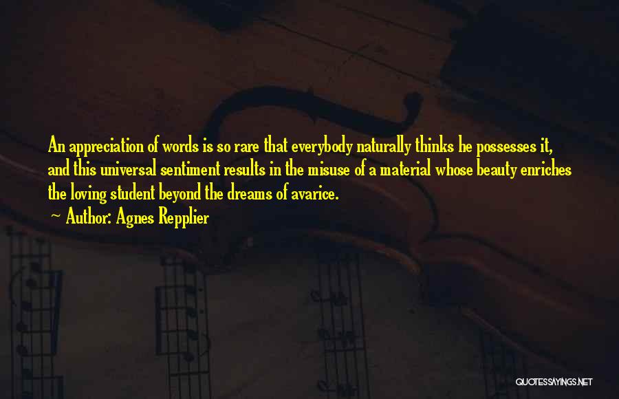 Agnes Repplier Quotes: An Appreciation Of Words Is So Rare That Everybody Naturally Thinks He Possesses It, And This Universal Sentiment Results In