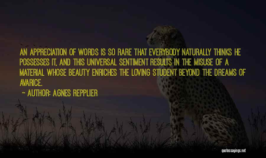 Agnes Repplier Quotes: An Appreciation Of Words Is So Rare That Everybody Naturally Thinks He Possesses It, And This Universal Sentiment Results In