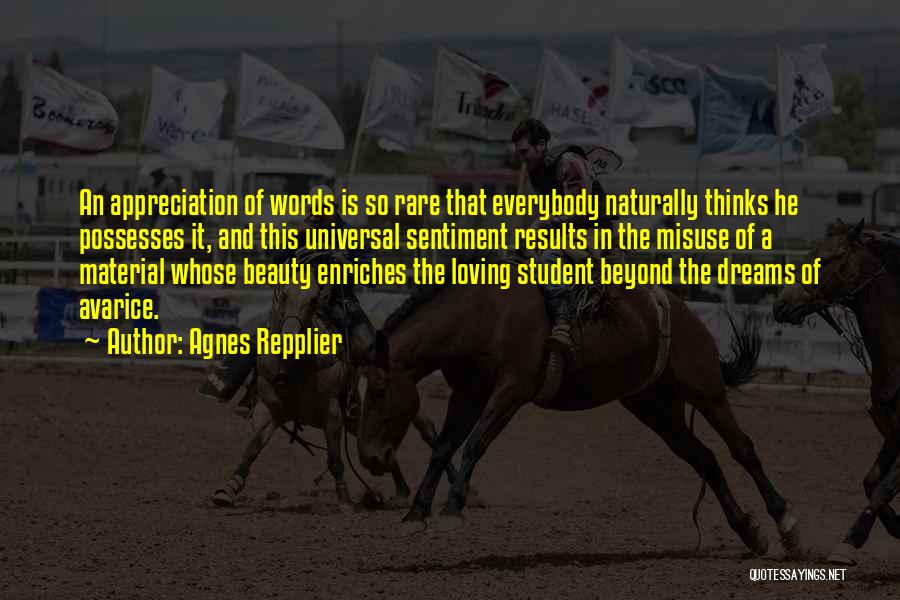 Agnes Repplier Quotes: An Appreciation Of Words Is So Rare That Everybody Naturally Thinks He Possesses It, And This Universal Sentiment Results In