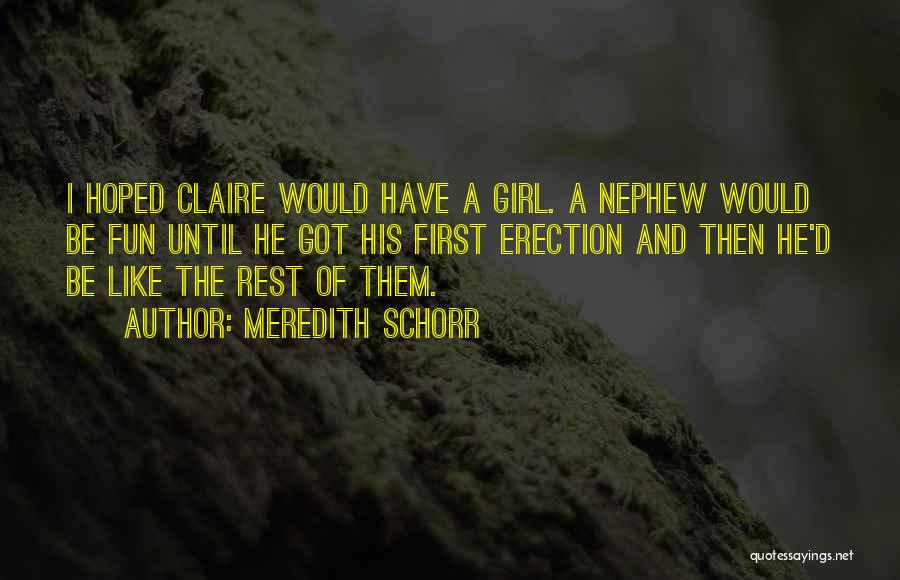 Meredith Schorr Quotes: I Hoped Claire Would Have A Girl. A Nephew Would Be Fun Until He Got His First Erection And Then