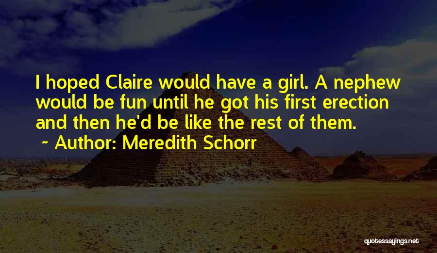 Meredith Schorr Quotes: I Hoped Claire Would Have A Girl. A Nephew Would Be Fun Until He Got His First Erection And Then