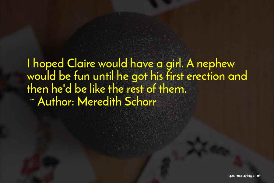 Meredith Schorr Quotes: I Hoped Claire Would Have A Girl. A Nephew Would Be Fun Until He Got His First Erection And Then