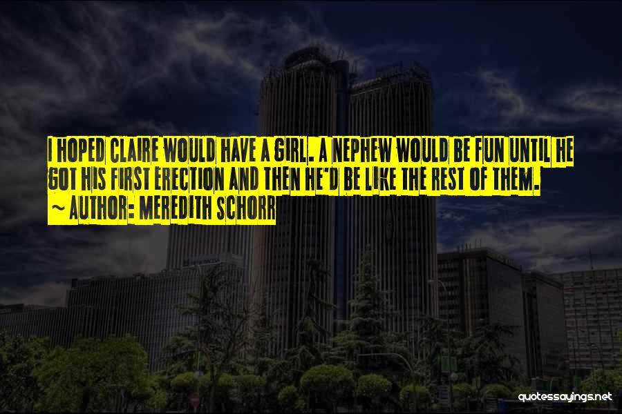 Meredith Schorr Quotes: I Hoped Claire Would Have A Girl. A Nephew Would Be Fun Until He Got His First Erection And Then