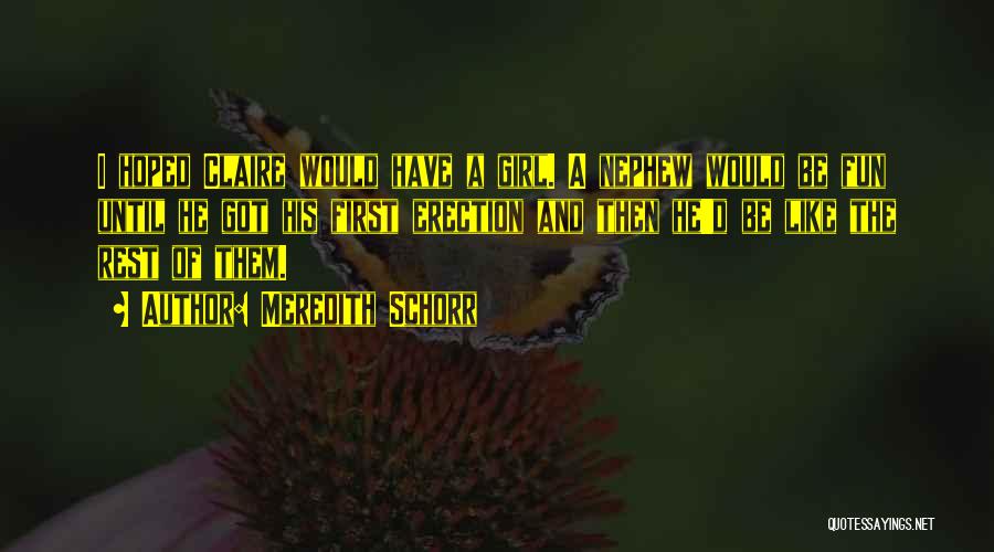 Meredith Schorr Quotes: I Hoped Claire Would Have A Girl. A Nephew Would Be Fun Until He Got His First Erection And Then