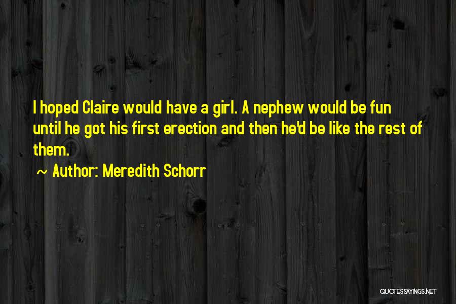 Meredith Schorr Quotes: I Hoped Claire Would Have A Girl. A Nephew Would Be Fun Until He Got His First Erection And Then