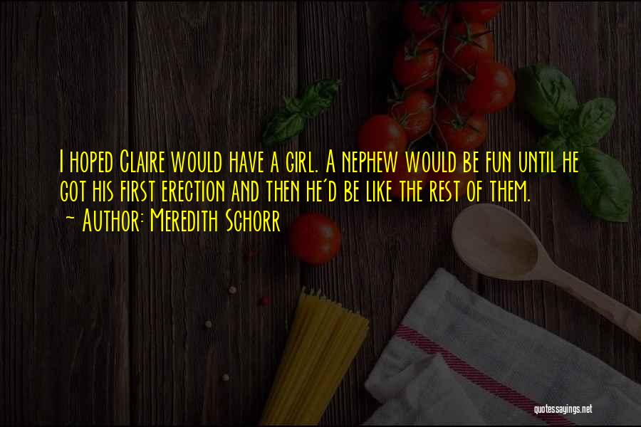 Meredith Schorr Quotes: I Hoped Claire Would Have A Girl. A Nephew Would Be Fun Until He Got His First Erection And Then