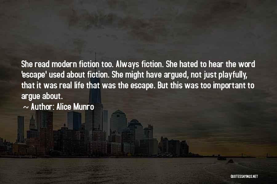 Alice Munro Quotes: She Read Modern Fiction Too. Always Fiction. She Hated To Hear The Word 'escape' Used About Fiction. She Might Have