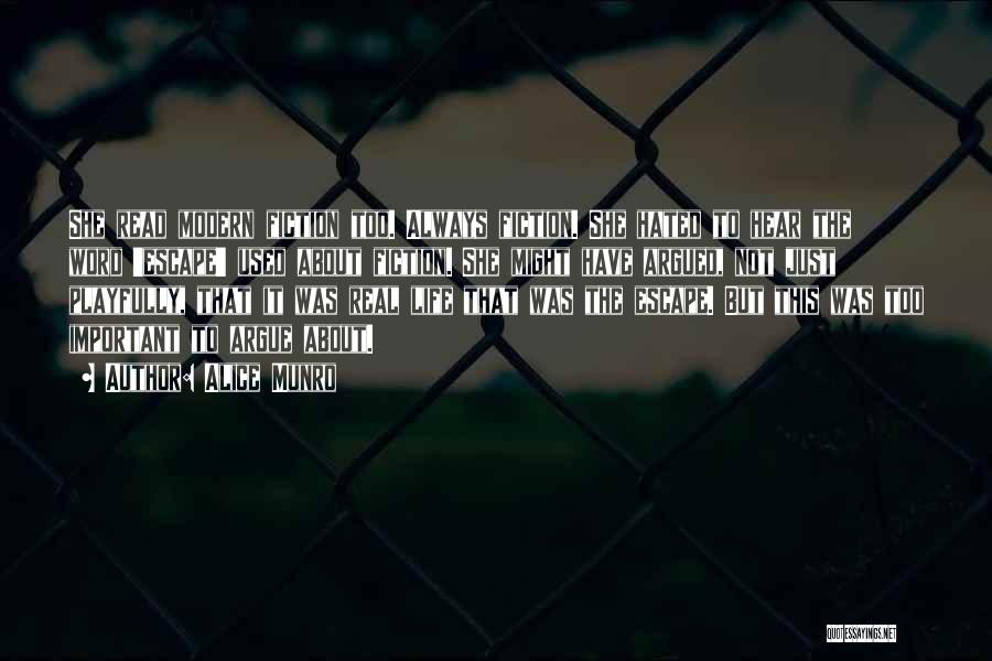 Alice Munro Quotes: She Read Modern Fiction Too. Always Fiction. She Hated To Hear The Word 'escape' Used About Fiction. She Might Have