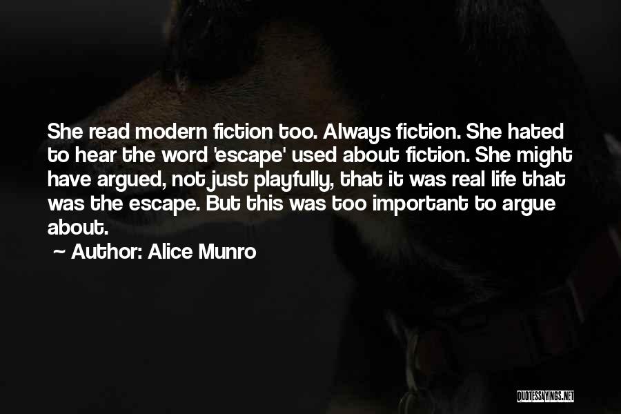 Alice Munro Quotes: She Read Modern Fiction Too. Always Fiction. She Hated To Hear The Word 'escape' Used About Fiction. She Might Have