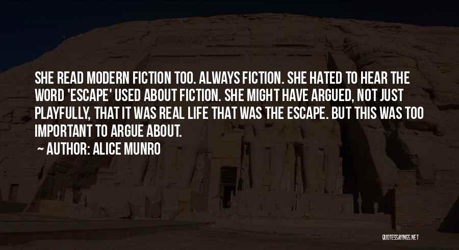 Alice Munro Quotes: She Read Modern Fiction Too. Always Fiction. She Hated To Hear The Word 'escape' Used About Fiction. She Might Have