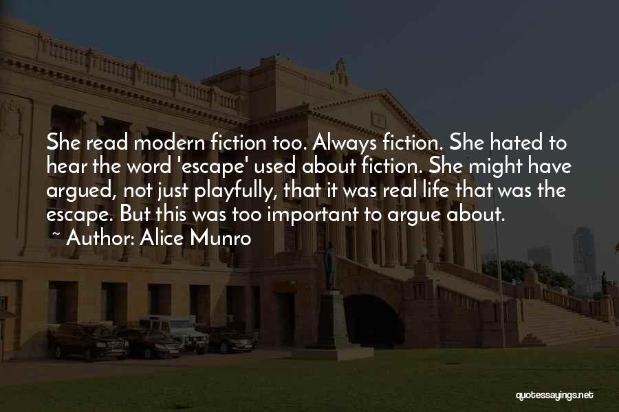 Alice Munro Quotes: She Read Modern Fiction Too. Always Fiction. She Hated To Hear The Word 'escape' Used About Fiction. She Might Have