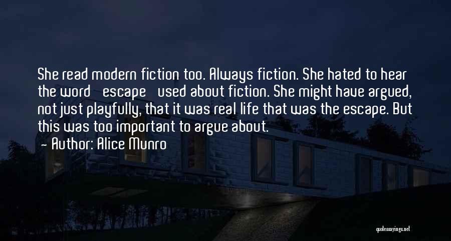 Alice Munro Quotes: She Read Modern Fiction Too. Always Fiction. She Hated To Hear The Word 'escape' Used About Fiction. She Might Have