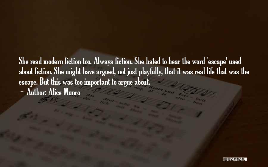 Alice Munro Quotes: She Read Modern Fiction Too. Always Fiction. She Hated To Hear The Word 'escape' Used About Fiction. She Might Have