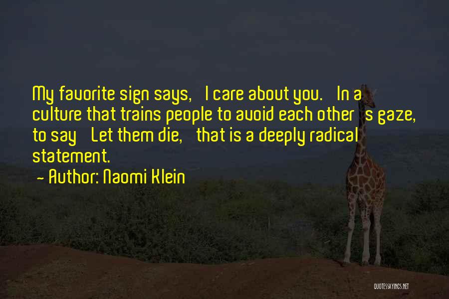 Naomi Klein Quotes: My Favorite Sign Says, 'i Care About You.' In A Culture That Trains People To Avoid Each Other's Gaze, To