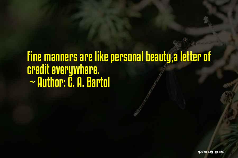 C. A. Bartol Quotes: Fine Manners Are Like Personal Beauty,a Letter Of Credit Everywhere.