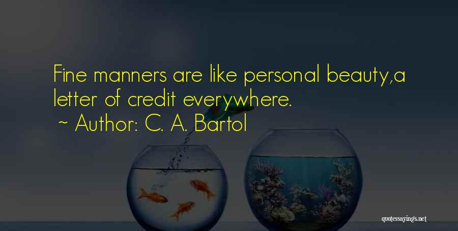 C. A. Bartol Quotes: Fine Manners Are Like Personal Beauty,a Letter Of Credit Everywhere.