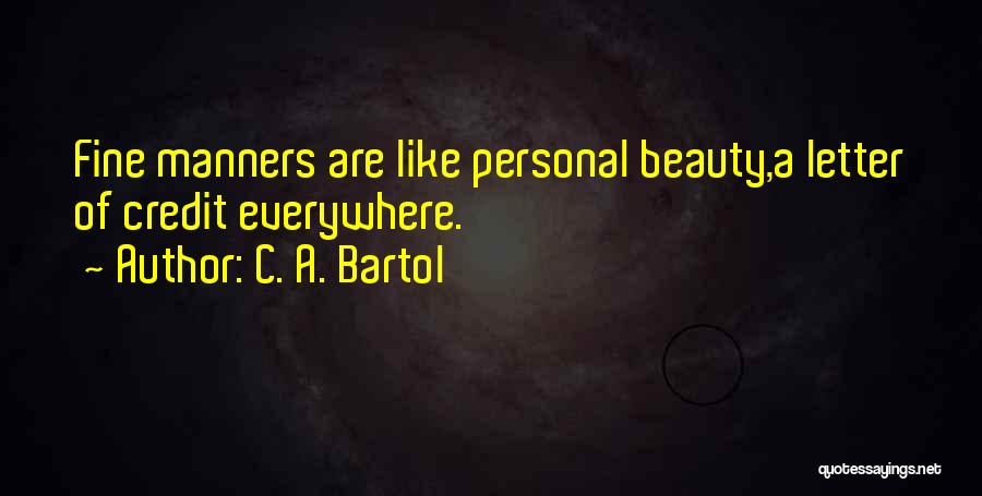 C. A. Bartol Quotes: Fine Manners Are Like Personal Beauty,a Letter Of Credit Everywhere.
