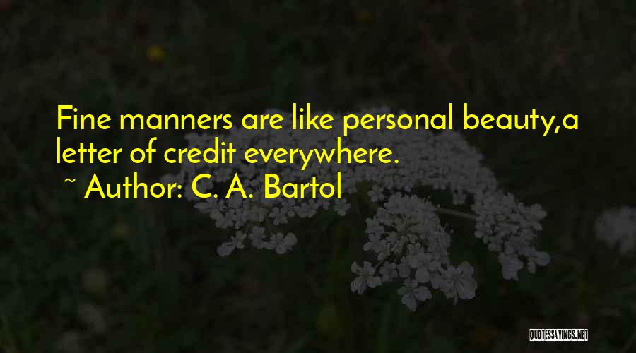 C. A. Bartol Quotes: Fine Manners Are Like Personal Beauty,a Letter Of Credit Everywhere.